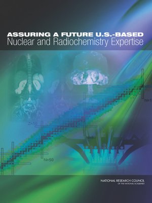 cover image of Assuring a Future U.S.-Based Nuclear and Radiochemistry Expertise